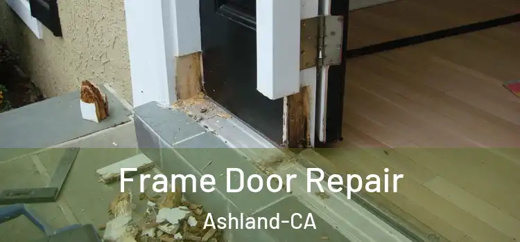  Frame Door Repair Ashland-CA